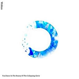 You Dance In The Beauty Of The Collapsing Circle - Wakus